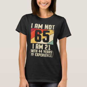 Ich bin nicht 65 Jahre alt, ich bin 21 mit 44 Jahr T-Shirt