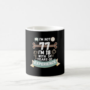 Ich bin nicht 77, ich bin 18 mit 59 Jahren Erfahru Kaffeetasse