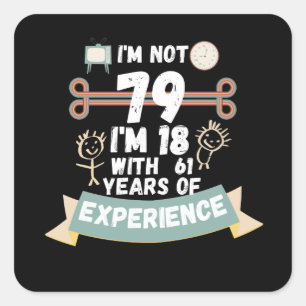 Ich bin nicht 79 Ich bin 18 mit 61 Erfahrung - für Quadratischer Aufkleber
