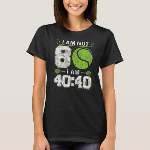 Ich bin nicht 80 Ich bin 4040 80. GeburtstagsTenni T-Shirt