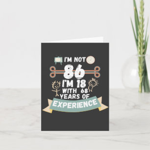 Ich bin nicht 86 Ich bin 18 mit 68 Erfahrung - für
