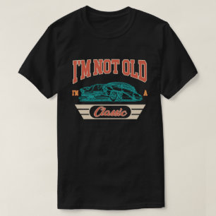 Ich bin nicht alt, ich bin ein Klassiker Auto Gebu T-Shirt