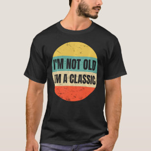 Ich bin nicht alt, ich bin ein Klassiker für eine T-Shirt