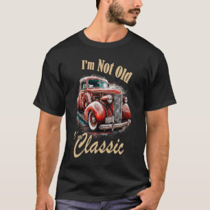 Ich bin nicht alt, ich bin ein klassischer Jahrgan T-Shirt
