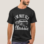 Ich bin nicht alt, ich bin ein klassischer, lustig T-Shirt (Vorderseite)