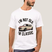 Ich bin nicht alt, ich bin ein klassisches Funny C T-Shirt (Vorderseite)