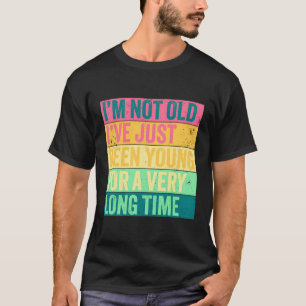 Ich bin nicht alt, ich bin gerade lange jung T-Shirt