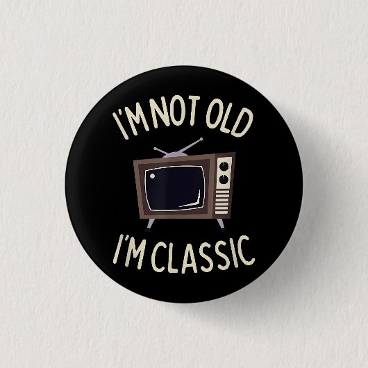 Ich bin nicht alt, ich bin klassisch lustig alt TV Button (Vorderseite)