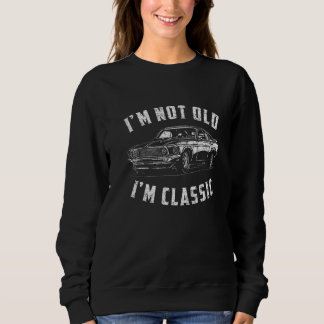 Ich bin nicht alt, ich bin klassisch Lustiger Auto Sweatshirt