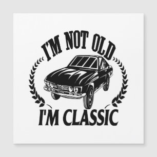 Ich bin nicht alt, ich bin klassisch lustiges Auto Magnetkarte