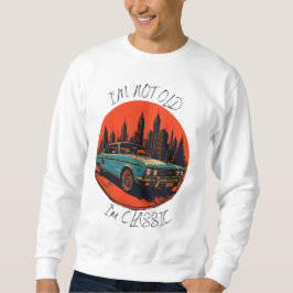 Ich bin nicht alt, ich bin klassisch sweatshirt