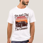 Ich bin nicht alt, ich bin klassisch zeitlos T-Shi T-Shirt (Vorderseite)