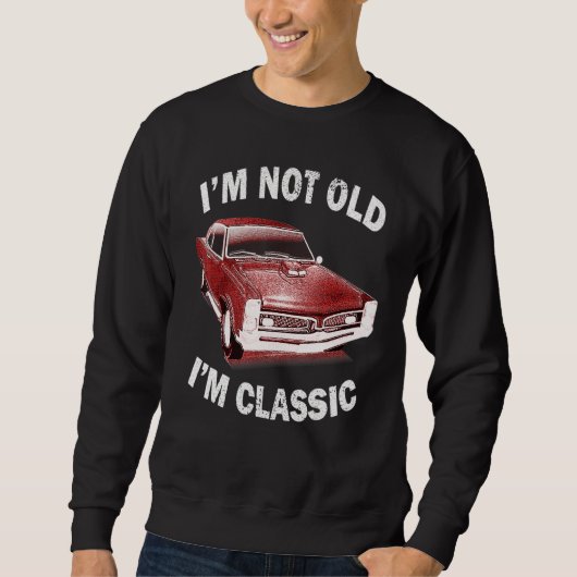 Ich bin nicht alt ich bin klassische Auto Graphic Sweatshirt (Vorderseite)