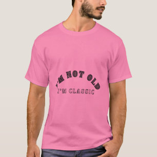 ICH BIN NICHT ALT, ICH BIN KLASSISCHER T - Shirt
