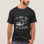 Ich bin nicht alt, ich bin klassisches Funny Car D T-Shirt (Vorderseite)