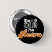 Ich bin nicht alt, ich bin retro lustigen Geburtst Button (Vorne & Hinten)