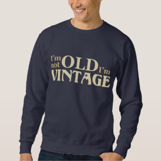 Ich bin nicht alt, ich bin vintage sweatshirt