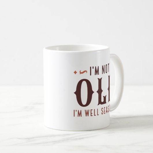 Ich bin nicht alt, ich bin wohlgesüßt kaffeetasse (VorderseiteRechts)