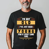 "Ich bin nicht alt, nur jung für eine lange Zeit"- T-Shirt