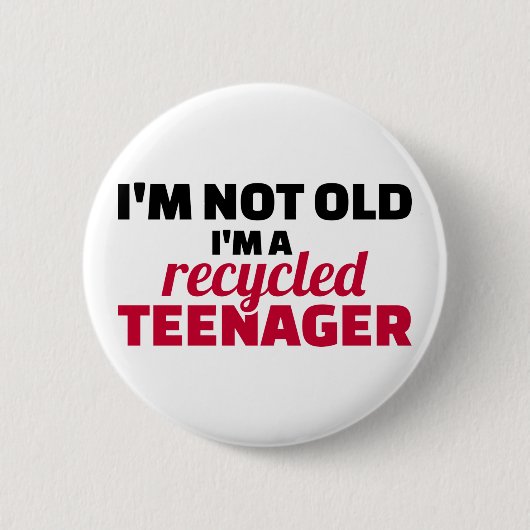 Ich bin nicht alt und ein gerecycelt Teenager Button (Vorderseite)