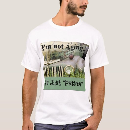 Ich bin nicht älter, es ist nur Patina T-Shirt (Vorderseite)