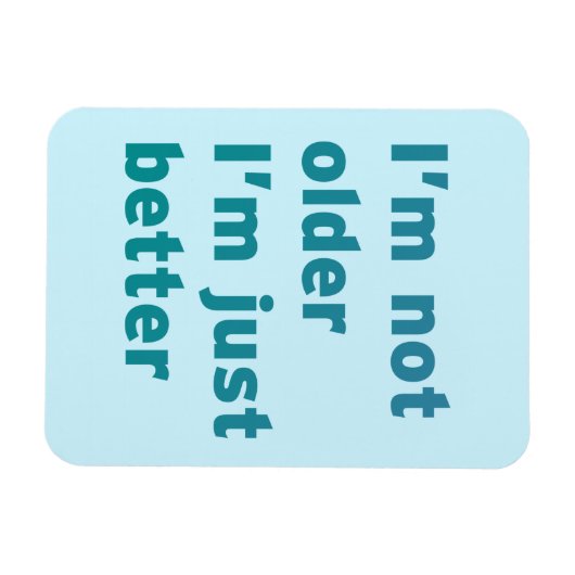 Ich bin nicht älter, ich bin einfach besser magnet (Horizontal)