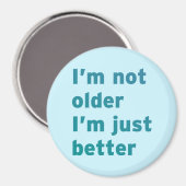 Ich bin nicht älter, ich bin einfach besser magnet (Vorderseite/Rückseite)