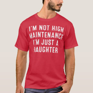 Ich bin nicht anspruchsvoll, ich bin nur eine Toch T-Shirt