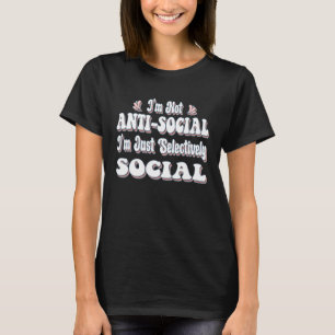 Ich bin nicht antisozial ich bin nur selektiv sozi T-Shirt