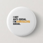Ich bin nicht antisozial, ich bin selektiv sozial  button (Vorderseite)