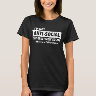 Ich bin nicht antisozial, ich bin selektiv sozial T-Shirt