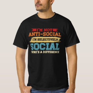Ich bin nicht antisozial, ich bin selektiv sozial T-Shirt
