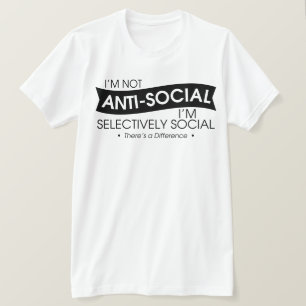 Ich bin nicht antisozial, ich bin selektiv sozial T-Shirt