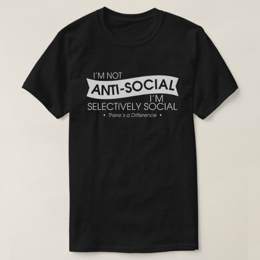 Ich bin nicht antisozial, ich bin selektiv sozial T-Shirt (Design vorne)