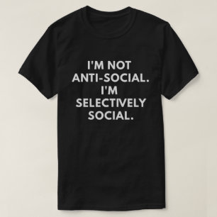 Ich bin nicht antisozial. Ich bin selektiv T-Shirt