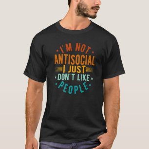Ich bin nicht antisozial, ich mag einfach keine Le T-Shirt