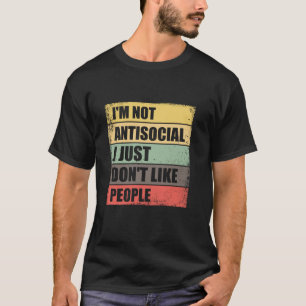 Ich bin nicht antisozial, ich mag Menschen einfach T-Shirt