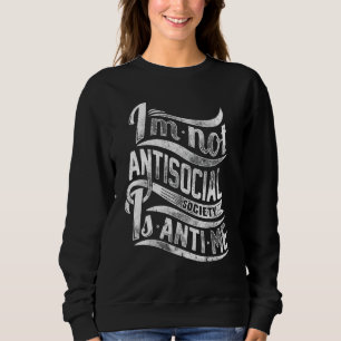 Ich bin nicht asozial, die Gesellschaft ist anti m Sweatshirt