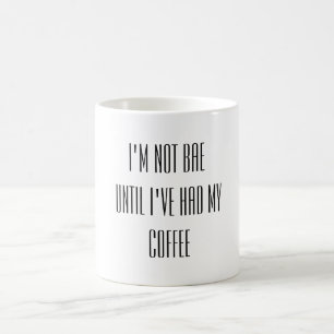 Ich bin nicht bae, bis ich meinen Kaffee getrunken Kaffeetasse