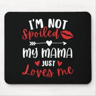 Ich bin nicht besänftigt, meine Mama liebt mich To Mousepad