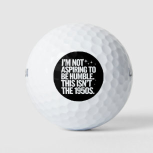 Ich bin nicht bestrebt, bescheiden zu sein, dies i golfball