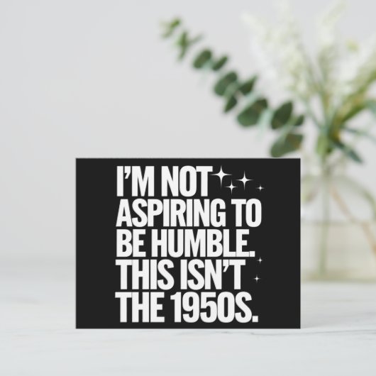 Ich bin nicht bestrebt, bescheiden zu sein, dies i postkarte (Stehend Vorderseite)