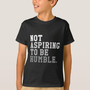 Ich bin nicht bestrebt, eine bescheidene Kraft und T-Shirt