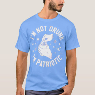 Ich bin nicht Betrunken, dass ich Patriotikerin bi T-Shirt