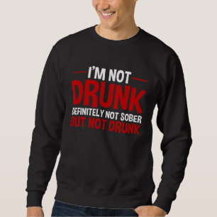 Ich bin nicht betrunken definitiv nicht nüchtern a sweatshirt