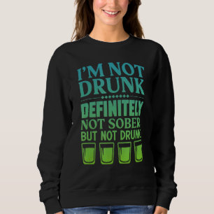 Ich bin nicht Betrunken, definitiv nicht nüchtern, Sweatshirt