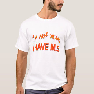 Ich bin nicht betrunken - ich habe MS T-Shirt