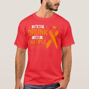 Ich bin nicht betrunken, ich habe Multiple Skleros T-Shirt