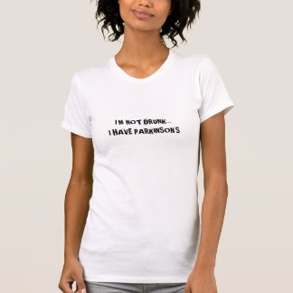 ICH BIN NICHT BETRUNKEN... ICH HABE PARKINSONS T-Shirt