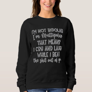 Ich bin nicht bipolar, ich bin multipolar, dass ic sweatshirt